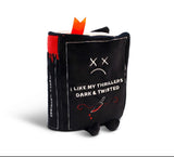 "I Like My Thrillers Dark & Twisted" Book Plush