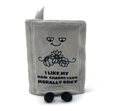 "I Like My Main Characters Morally Grey" Book Plush